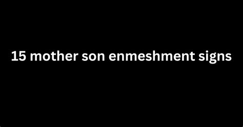 What are the signs of mother and son enmeshment?