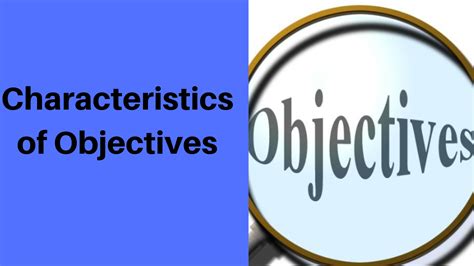 What are the six characteristics of objectives?