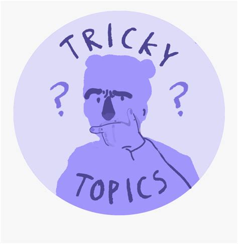 What are tricky topics?