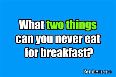 What are two things you should never include in breakfast?