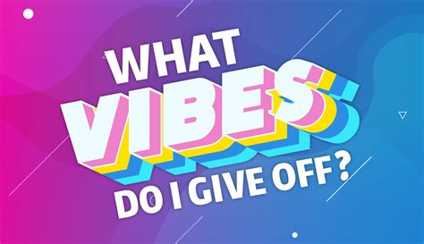 What are vibes that a person gives off?