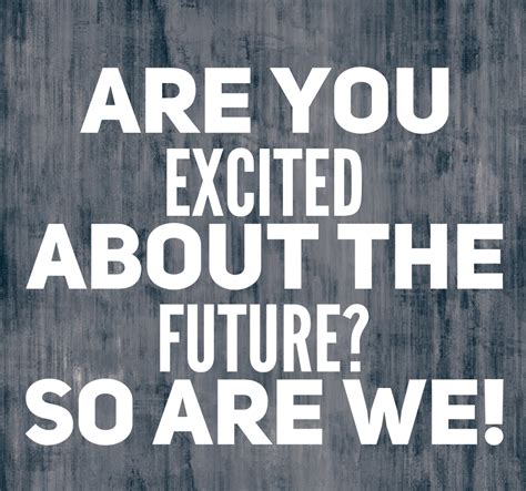 What are you excited about in the future?