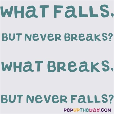 What breaks but can't fall?