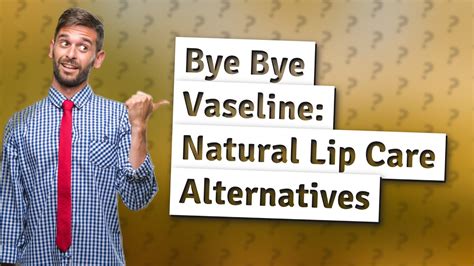 What can I use instead of Vaseline on my lips?