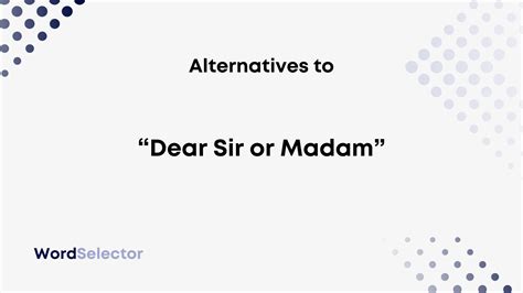 What can I use instead of dear Sir?