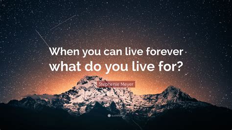 What can live forever?