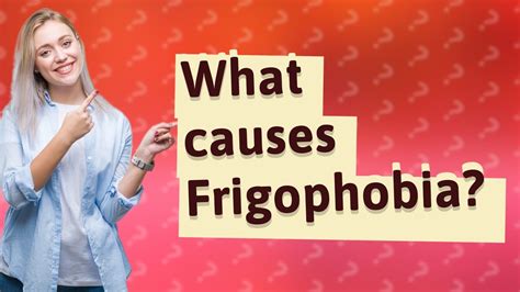 What causes Frigophobia?