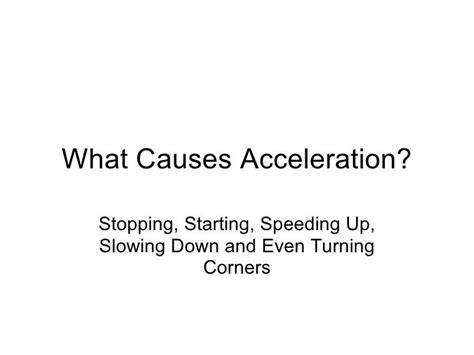 What causes acceleration to increase?