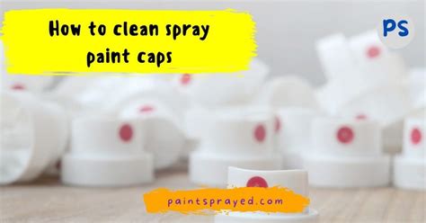 What cleans spray paint caps?