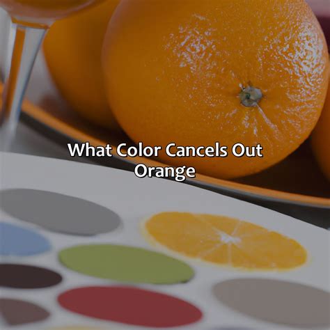 What color cancels out orange?