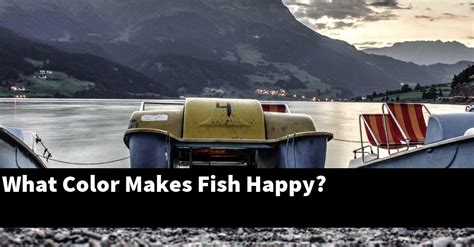 What color makes fish happy?