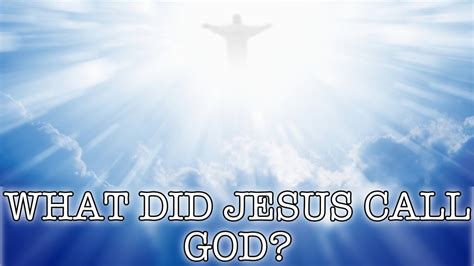 What did Jesus call God?