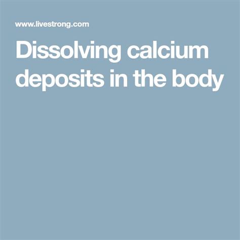 What dissolves calcium deposits?