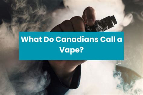 What do Canadians call Vapes?