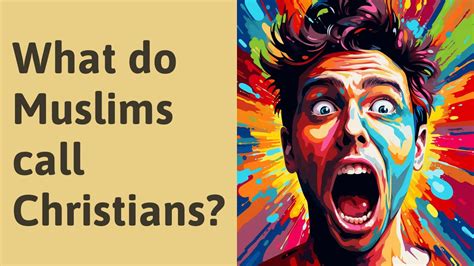 What do Muslims call Christians?