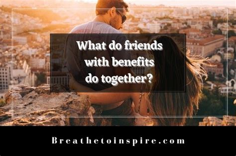 What do friends with benefits do together?