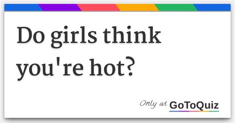 What do girls think when they see a hot guy?