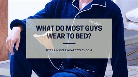 What do most guys wear to bed?
