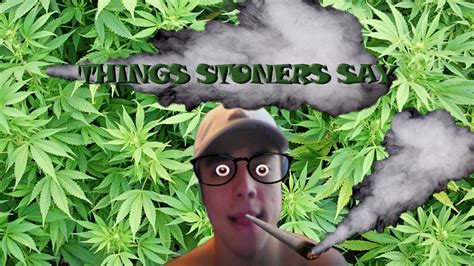 What do stoners say?