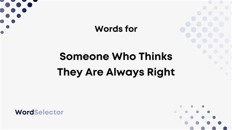 What do you call someone who thinks they are always right?