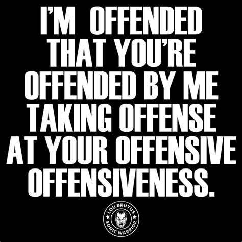 What do you mean by offended?