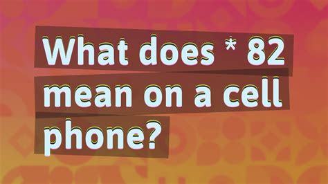 What does * 82 do on a cell phone?