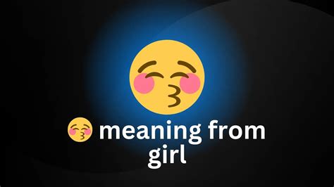 What does 😚 mean from a girl?