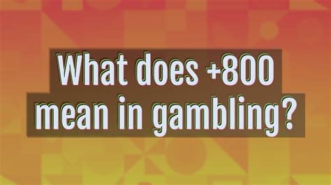 What does +800 mean in gambling?