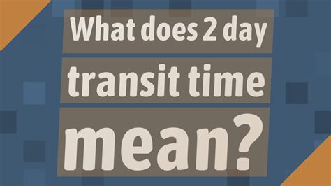 What does 2 day transit time mean?