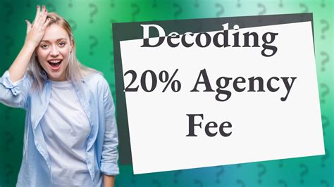 What does 20% agency fee mean?