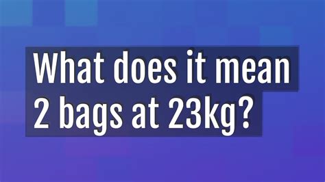 What does 23kg mean in pounds?