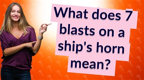 What does 7 blasts on a ship's horn mean?