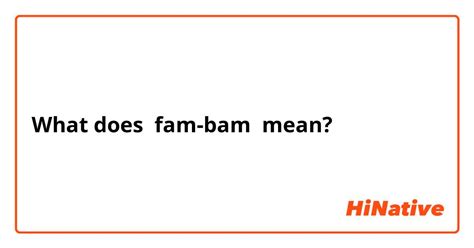 What does Fam Bam mean?