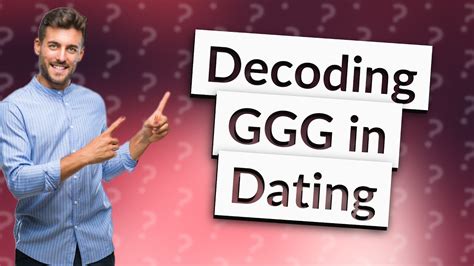 What does GGG mean in dating?