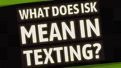 What does ISSK mean in texting?