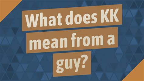 What does KK mean from a guy?