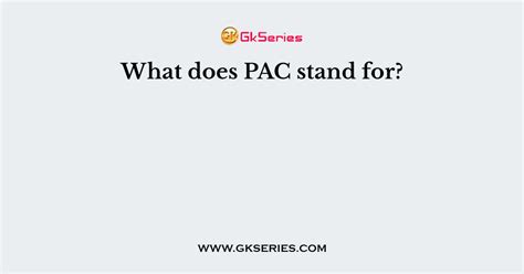 What does PAC stand for?