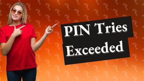 What does PIN tries exceeded mean?