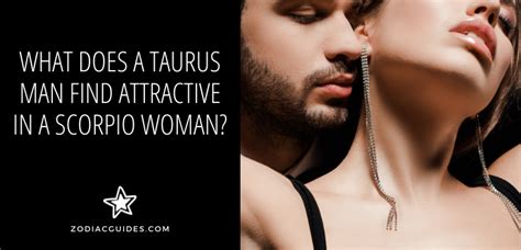 What does Taurus man find attractive?