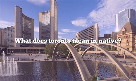 What does Toronto mean in native language?