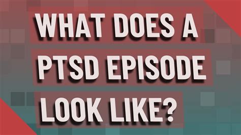 What does a C PTSD episode look like?