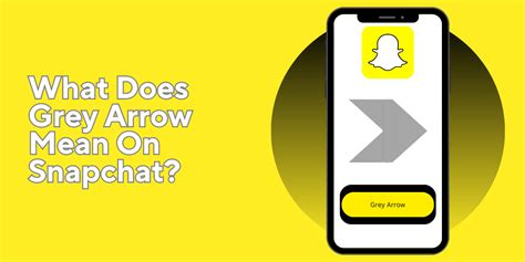 What does a GREY arrow on Snapchat mean?