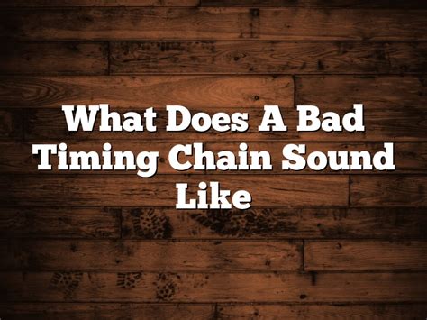 What does a bad chain sound like?