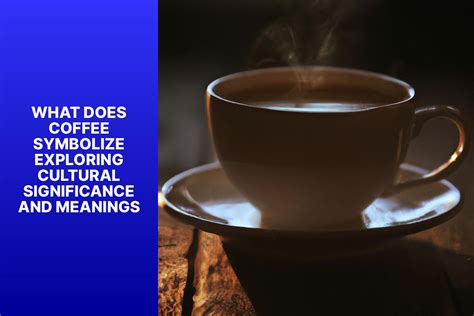 What does a coffee symbolize?