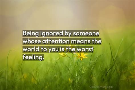 What does being ignored do to a person?