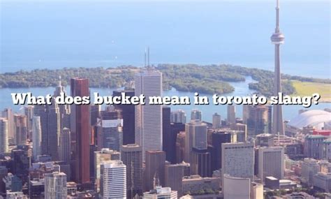 What does bucket mean in Toronto slang?