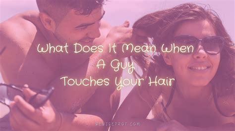 What does caressing your hair mean?