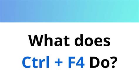 What does control F4 do?