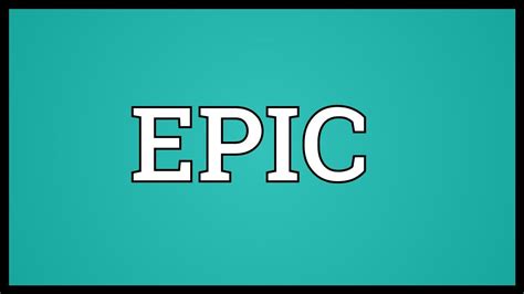 What does epic take?