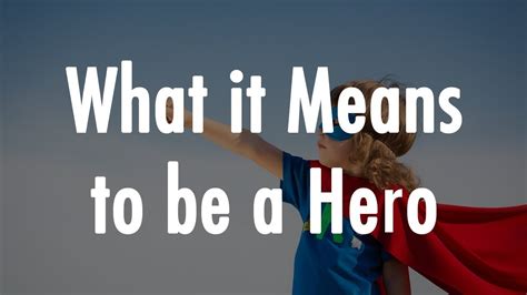 What does it mean to be called a hero?